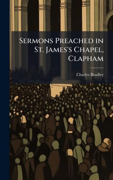 Sermons Preached in St. James's Chapel Clapham