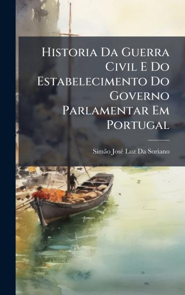 Historia Da Guerra Civil E Do Estabelecimento Do Governo Parlamentar Em Portugal