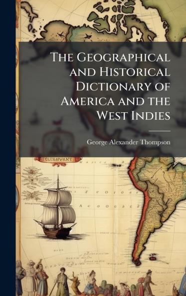 Geographical and Historical Dictionary of America and the West Indies