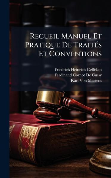 Recueil Manuel Et Pratique De TraitÃ(c)s Et Conventions