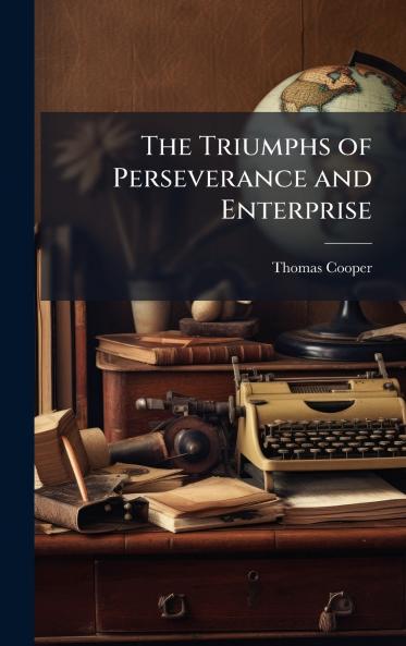 Triumphs of Perseverance and Enterprise