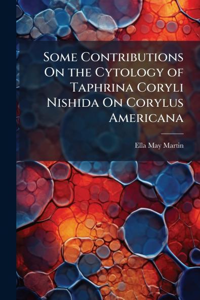 Some Contributions On the Cytology of Taphrina Coryli Nishida On Corylus Americana