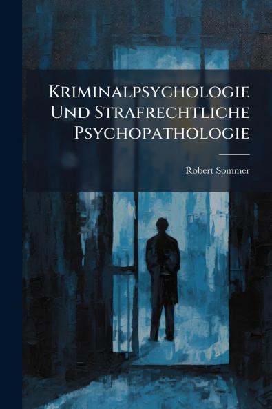 Kriminalpsychologie Und Strafrechtliche Psychopathologie