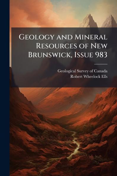 Geology and Mineral Resources of New Brunswick Issue 983