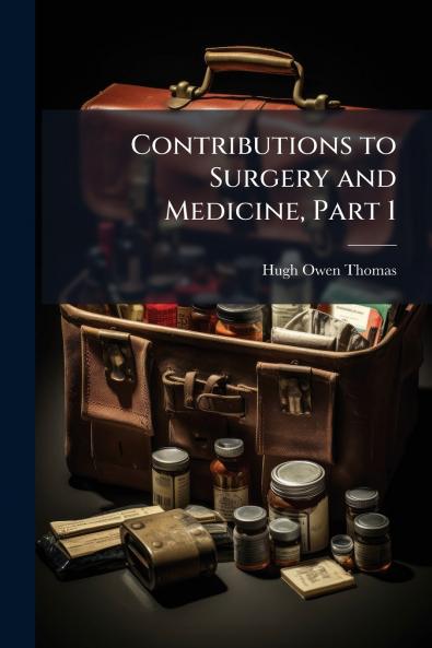Contributions to Surgery and Medicine Part 1