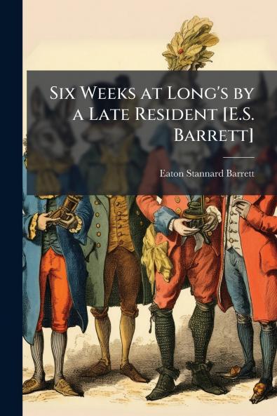 Six Weeks at Long's by a Late Resident [E.S. Barrett]