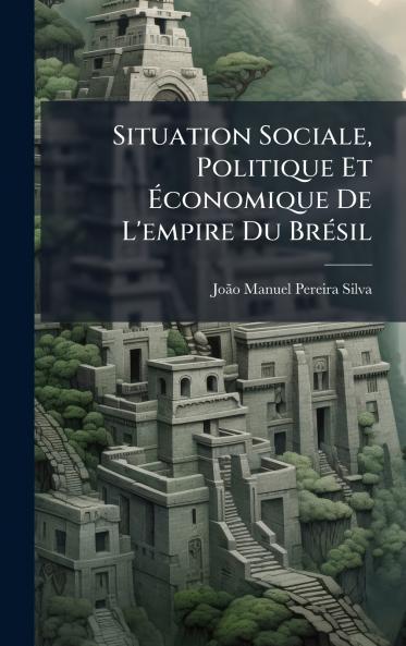 Situation Sociale Politique Et Ãconomique De L'empire Du BrÃ(c)sil