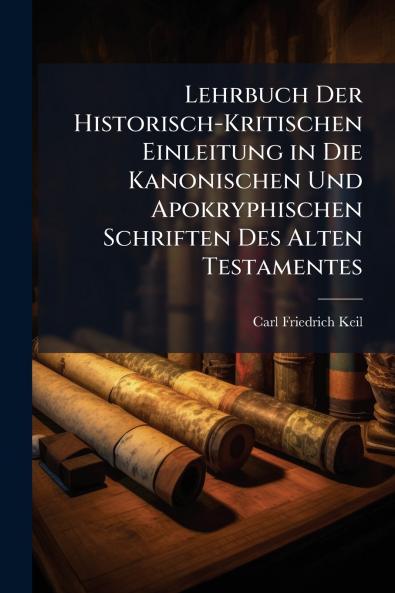 Lehrbuch Der Historisch-Kritischen Einleitung in Die Kanonischen Und Apokryphischen Schriften Des Alten Testamentes
