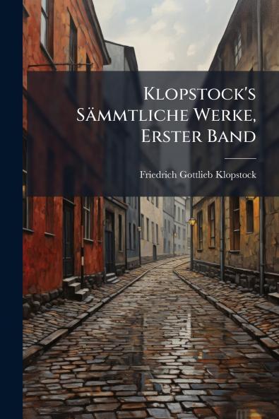 Klopstock's Sämmtliche Werke Erster Band