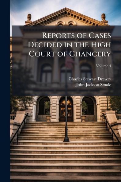 Reports of Cases Decided in the High Court of Chancery