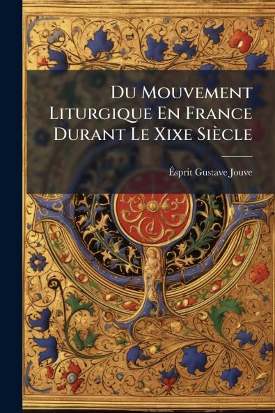 Du Mouvement Liturgique En France Durant Le Xixe Siècle