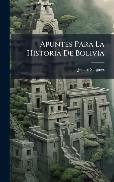 Apuntes Para La Historia De Bolivia