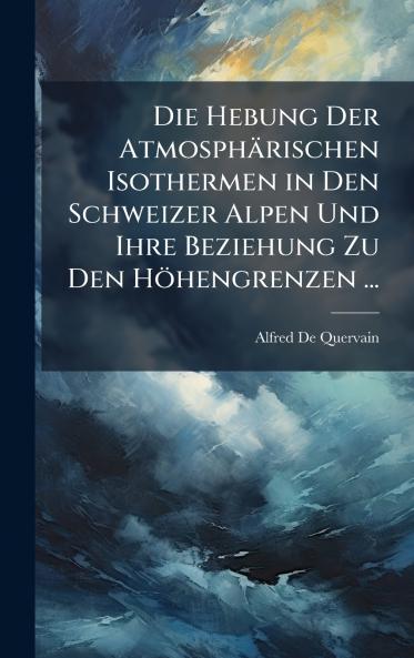 Hebung Der Atmosphärischen Isothermen in Den Schweizer Alpen Und Ihre Beziehung Zu Den Höhengrenzen ...