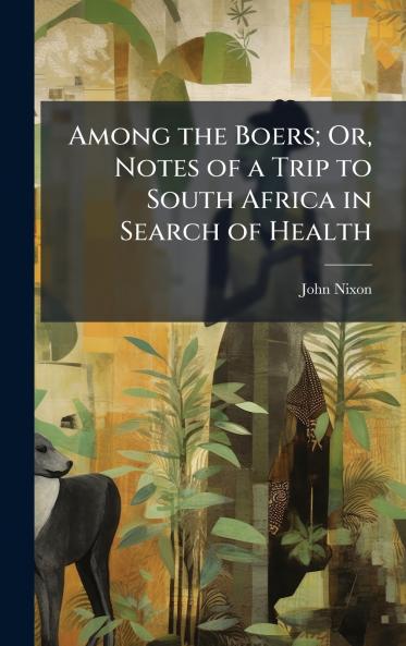Among the Boers; Or Notes of a Trip to South Africa in Search of Health