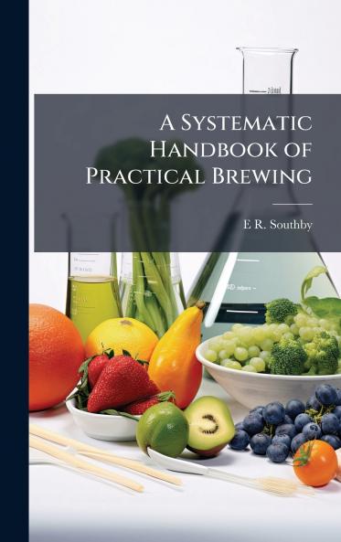 Systematic Handbook of Practical Brewing
