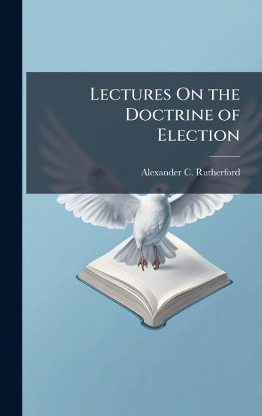 Lectures On the Doctrine of Election