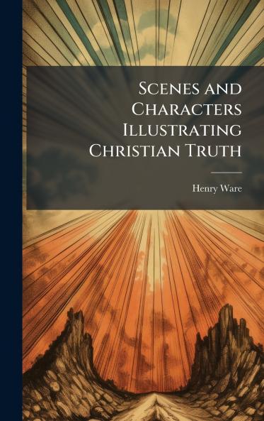 Scenes and Characters Illustrating Christian Truth