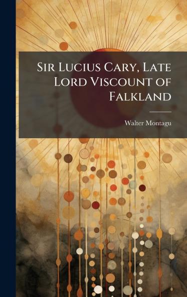 Sir Lucius Cary Late Lord Viscount of Falkland