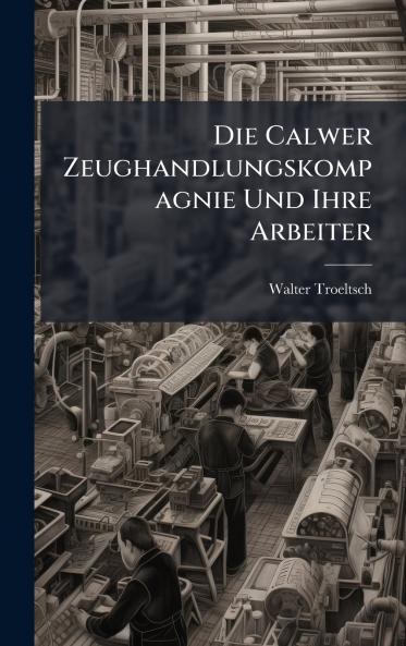 Calwer Zeughandlungskompagnie Und Ihre Arbeiter