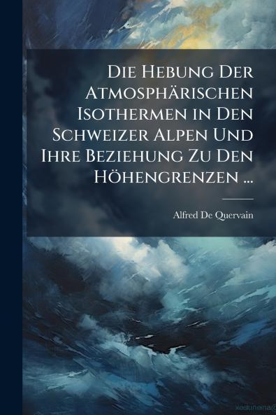 Hebung Der Atmosphärischen Isothermen in Den Schweizer Alpen Und Ihre Beziehung Zu Den Höhengrenzen ...