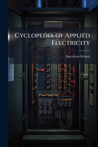 Cyclopedia of Applied Electricity