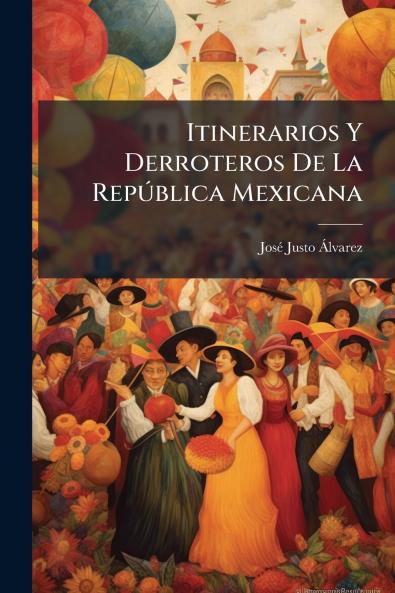Itinerarios Y Derroteros De La RepÃ°blica Mexicana
