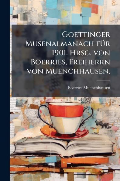 Goettinger Musenalmanach fÃ1/4r 1901. Hrsg. von Boerries Freiherrn von Muenchhausen.