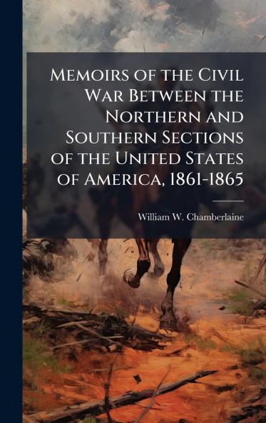Memoirs of the Civil War Between the Northern and Southern Sections of the United States of America 1861-1865
