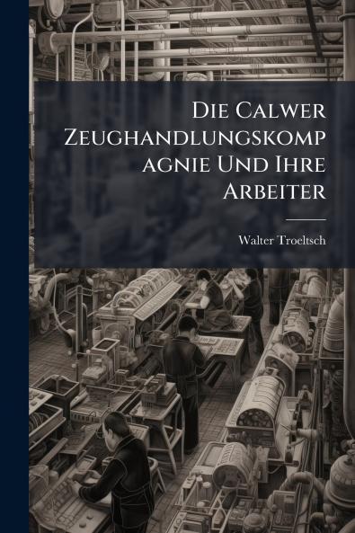 Calwer Zeughandlungskompagnie Und Ihre Arbeiter