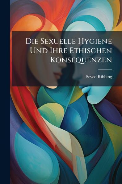Sexuelle Hygiene Und Ihre Ethischen Konsequenzen