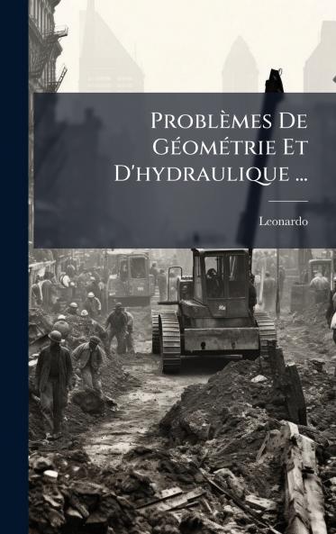Problèmes De GÃ(c)omÃ(c)trie Et D'hydraulique ...
