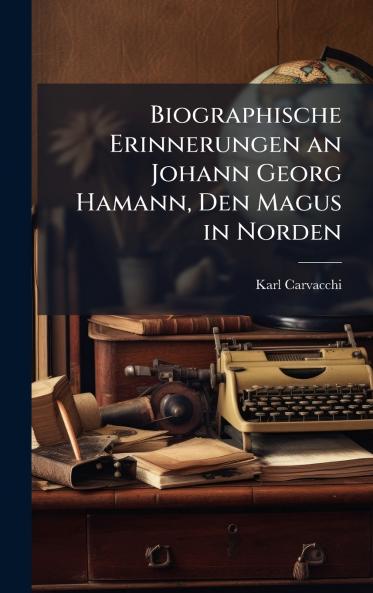 Biographische Erinnerungen an Johann Georg Hamann Den Magus in Norden