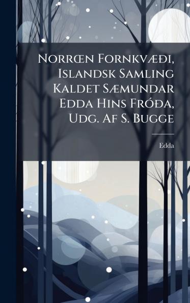 NorrÅn FornkvÃ]Ã°i Islandsk Samling Kaldet SÃ]mundar Edda Hins FrÃ3Ã°a Udg. Af S. Bugge