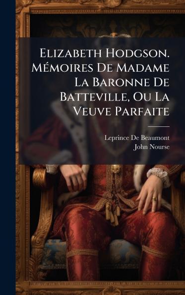 Elizabeth Hodgson. MÃ(c)moires De Madame La Baronne De Batteville Ou La Veuve Parfaite
