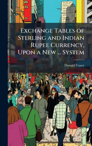 Exchange Tables of Sterling and Indian Rupee Currency Upon a New ... System