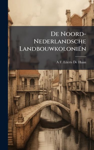 De Noord-Nederlandsche Landbouwkoloniën