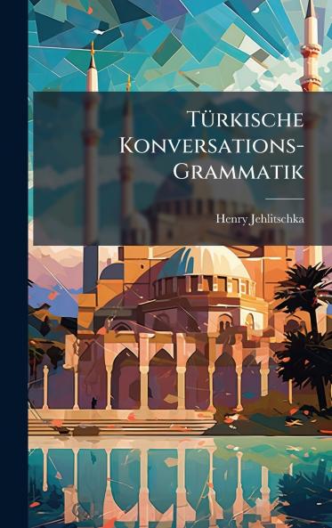 TÃ1/4rkische Konversations-Grammatik