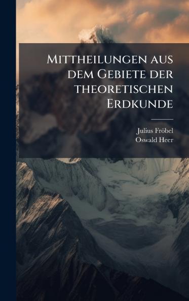 Mittheilungen aus dem Gebiete der theoretischen Erdkunde