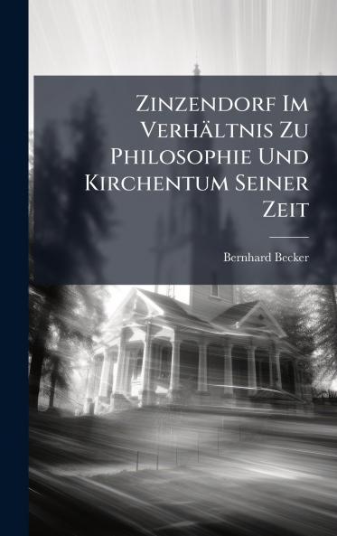 Zinzendorf Im Verhältnis Zu Philosophie Und Kirchentum Seiner Zeit