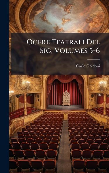 Ocere Teatrali Del Sig Volumes 5-6
