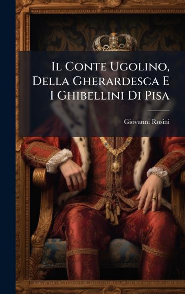 Conte Ugolino Della Gherardesca E I Ghibellini Di Pisa