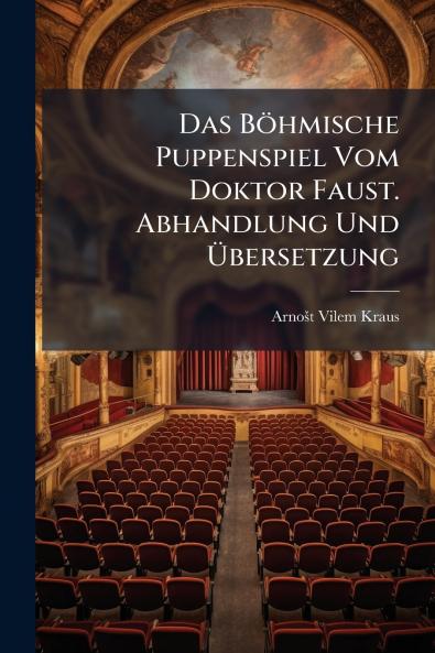 Böhmische Puppenspiel Vom Doktor Faust. Abhandlung Und Ã&#156;bersetzung