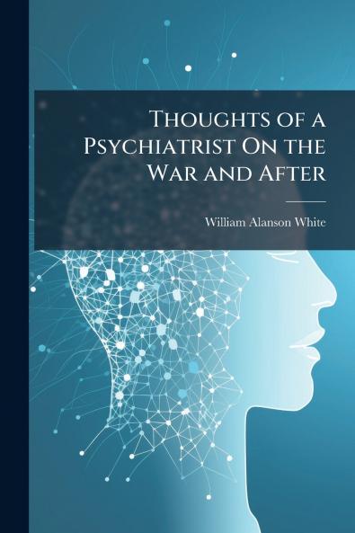Thoughts of a Psychiatrist On the War and After