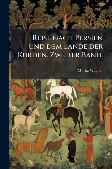 Reise nach Persien und dem Lande der Kurden. Zweiter Band.