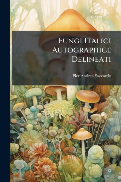 Fungi Italici Autographice Delineati
