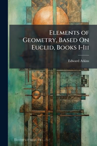 Elements of Geometry Based On Euclid Books I-Iii