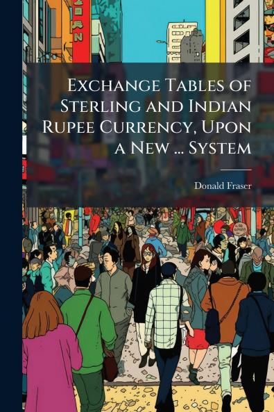 Exchange Tables of Sterling and Indian Rupee Currency Upon a New ... System