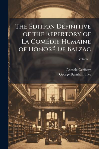 Ã&#137;dition DÃ(c)finitive of the Repertory of La ComÃ(c)die Humaine of HonorÃ(c) De Balzac
