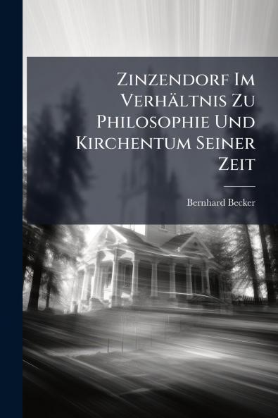 Zinzendorf Im Verhältnis Zu Philosophie Und Kirchentum Seiner Zeit