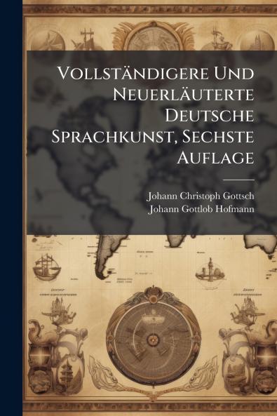 Vollständigere Und Neuerläuterte Deutsche Sprachkunst Sechste Auflage
